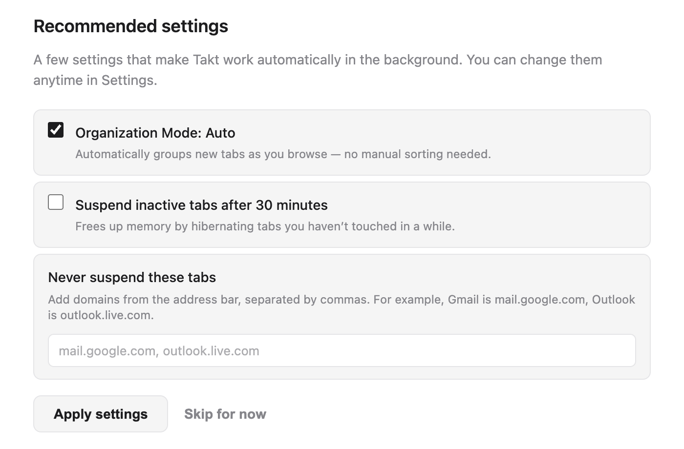 Takt welcome page, Recommended settings section: Organization Mode: Auto ticked, Suspend inactive tabs after 30 minutes unticked, an empty Never suspend these tabs field with the placeholder mail.google.com, outlook.live.com, and Apply settings and Skip for now buttons