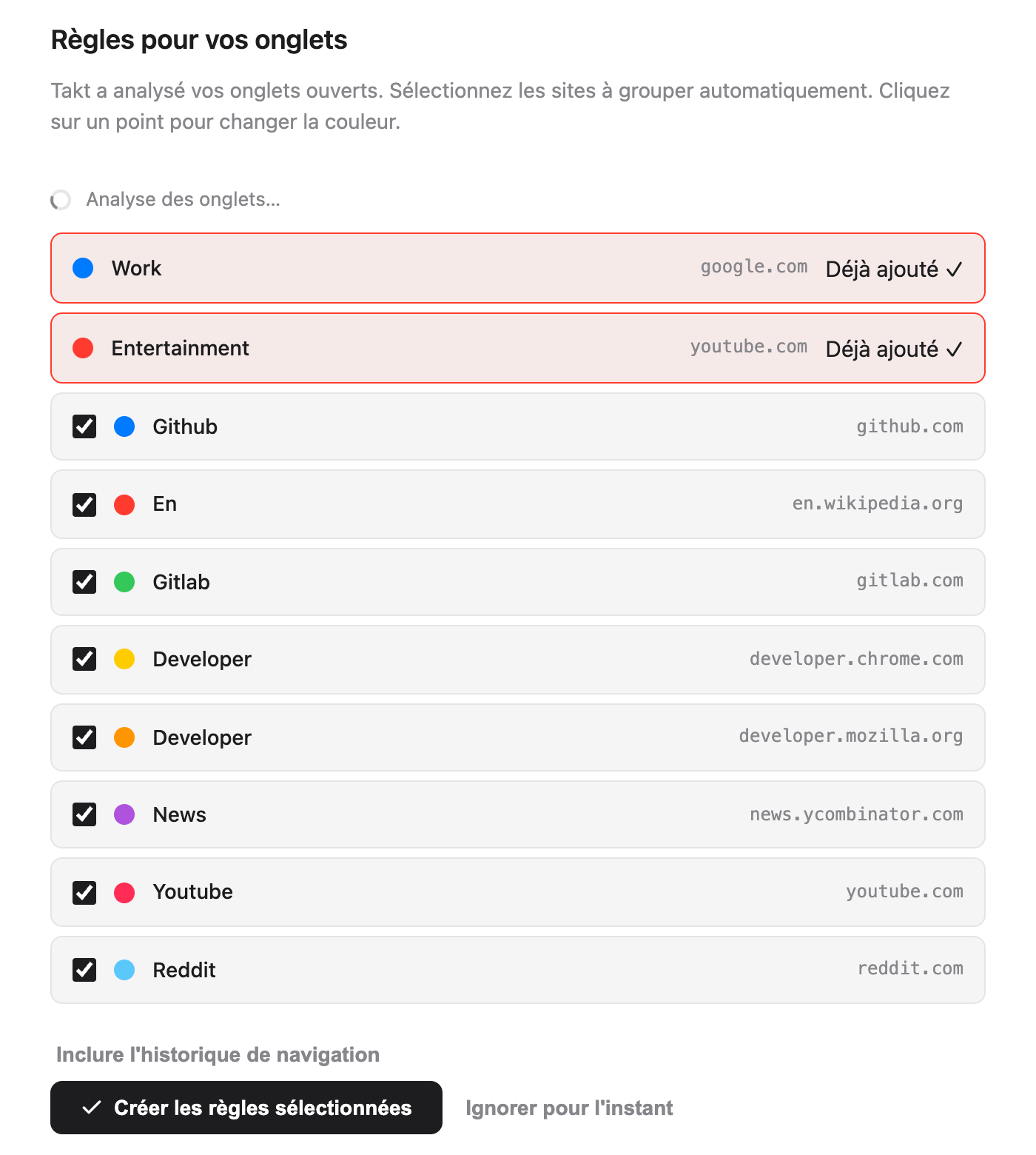 Page d'accueil de Takt, section Règles pour vos onglets : les règles de départ Work (google.com) et Entertainment (youtube.com) marquées Déjà ajouté, puis huit suggestions cochées avec des pastilles de couleur, dont Github (github.com), Gitlab (gitlab.com), News (news.ycombinator.com) et Reddit (reddit.com), au-dessus d'un lien Inclure l'historique de navigation et des boutons Créer les règles sélectionnées et Ignorer pour l'instant