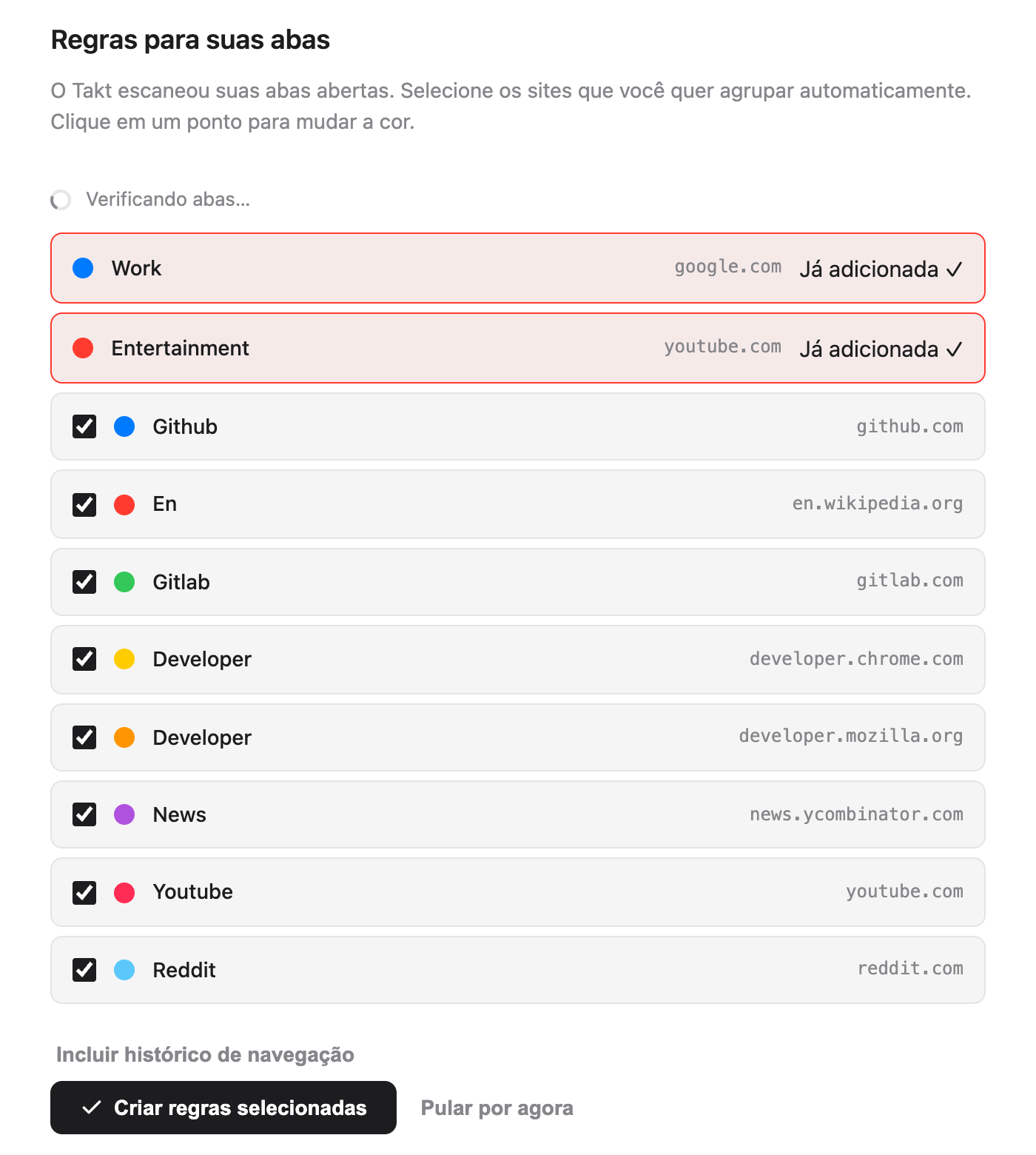 Página de boas-vindas do Takt, seção Regras para suas abas: as regras iniciais Work (google.com) e Entertainment (youtube.com) marcadas como Já adicionada, seguidas de oito sugestões marcadas com pontos coloridos, entre elas Github (github.com), Gitlab (gitlab.com), News (news.ycombinator.com) e Reddit (reddit.com), acima de um link Incluir histórico de navegação e dos botões Criar regras selecionadas e Pular por agora