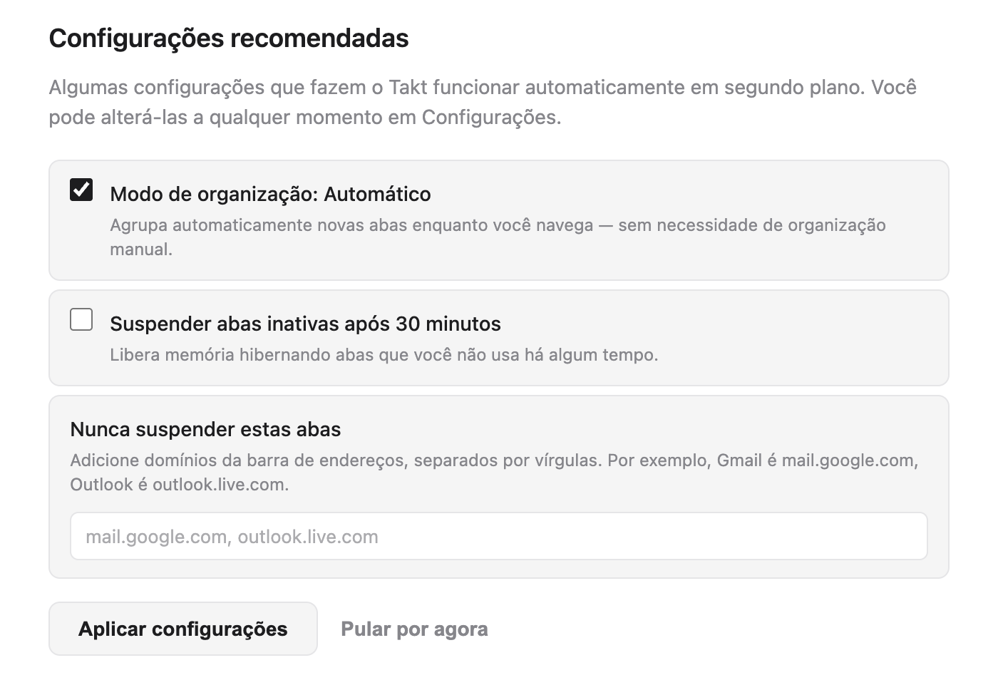 Página de boas-vindas do Takt, seção Configurações recomendadas: Modo de organização: Automático marcado, Suspender abas inativas após 30 minutos desmarcado, um campo Nunca suspender estas abas vazio com o texto de exemplo mail.google.com, outlook.live.com, e os botões Aplicar configurações e Pular por agora